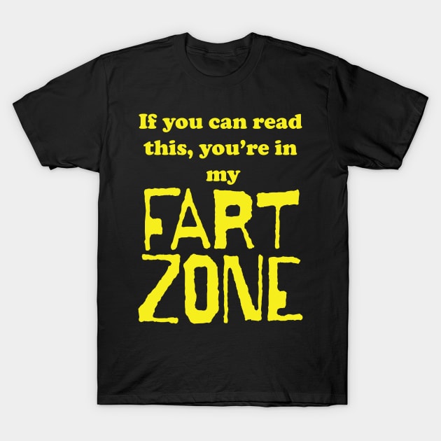 If You Can Read This, Youre in My Fart Zone Yellow Letters T-Shirt by pelagio